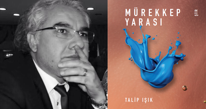 Talip Işık’ın Mürekkep Yarası adlı şiir kitabı, çağımızın şiir anlayışına
