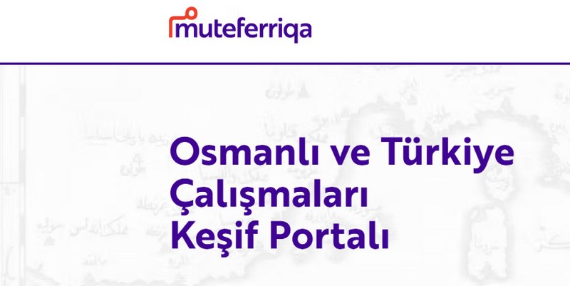 Osmanlı ve Türkiye çalışmaları keşif portalı Muteferriqa, deneme erişimine açıldı.