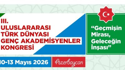 Uluslararası Türk Dünyası Genç Akademisyenler Kongresi'nin üçüncüsü 10-13 Mayıs tarihlerinde