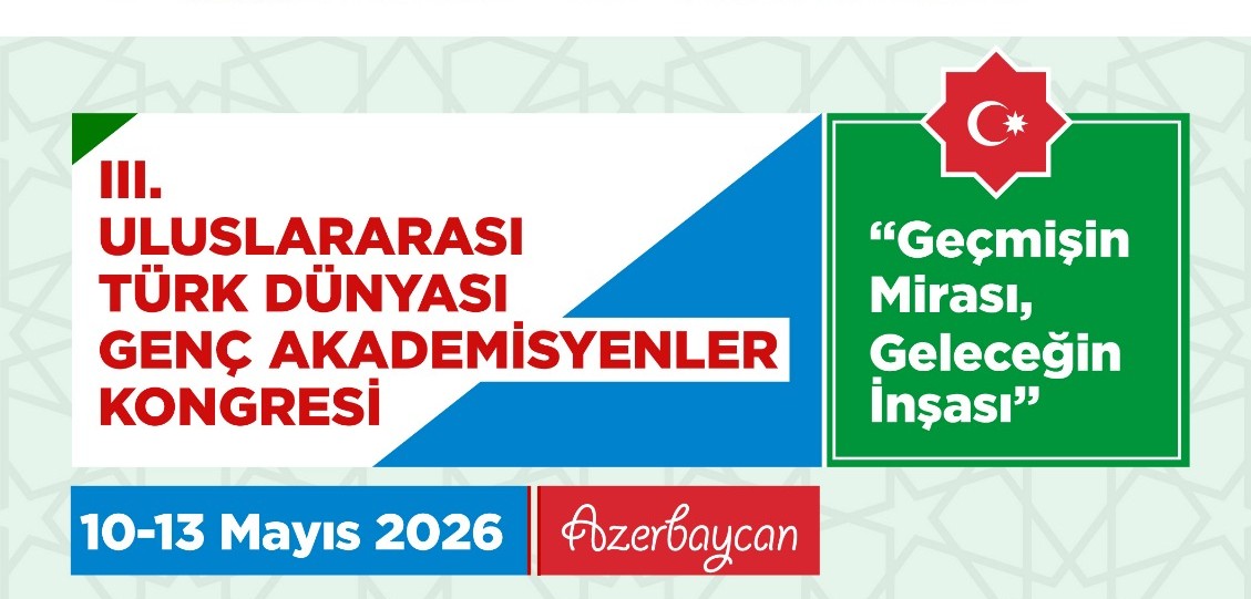 Uluslararası Türk Dünyası Genç Akademisyenler Kongresi'nin üçüncüsü 10-13 Mayıs tarihlerinde