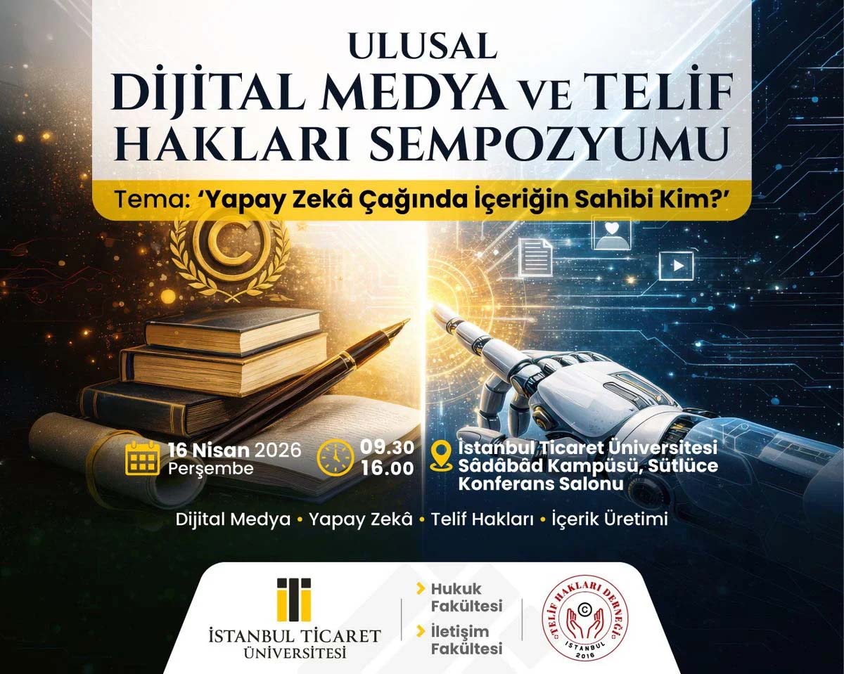 İstanbul Ticaret Üniversitesi’nde düzenlenecek Dijital Medya ve Telif Hakları Sempozyumu,